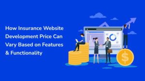 How Insurance Website Development Price Can Vary Based on Features & Functionality