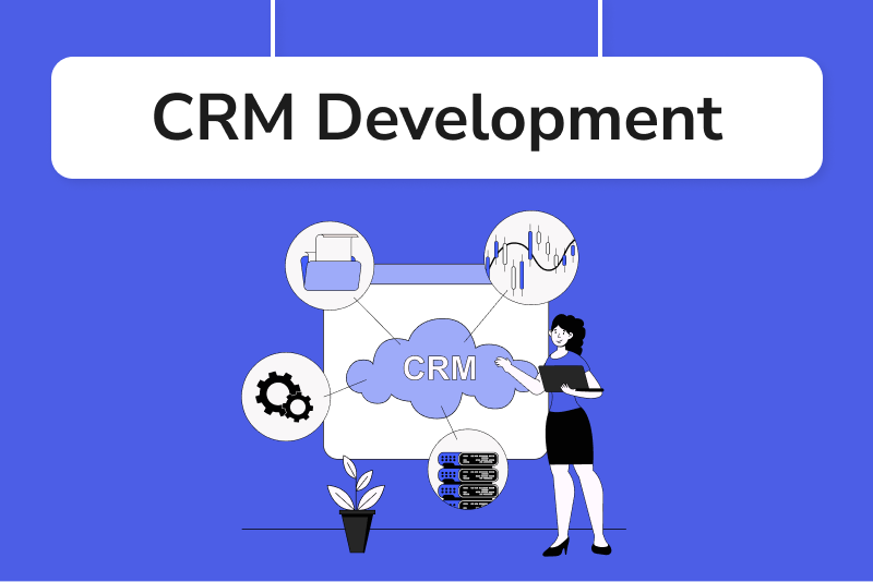 CRM Development Company | Custom CRM Development | CRM Integration