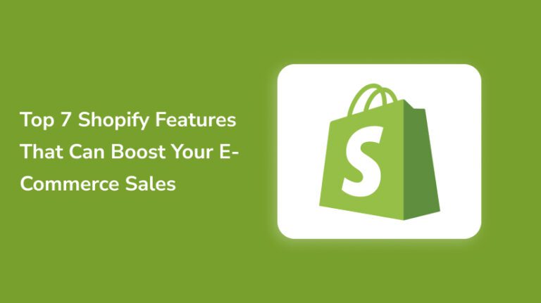 Top 7 Shopify Features That Can Boost Your E-Commerce Sales
