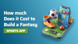 Cost to Build a Fantasy Sports App?