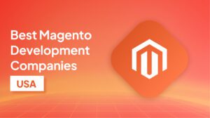 Best Magento Development Companies in the USA for Enterprise Solutions