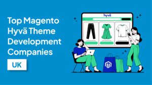 Magento Hyvä Theme Development Companies UK
