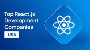 Top React.js Development Companies in the USA Driving Innovative Web Solutions