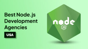 Best Node.js Development Agencies in USA Delivering High-Performance Apps