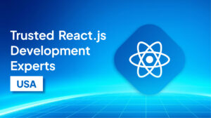 Trusted React.js Development Experts in USA for Advanced Web Solutions