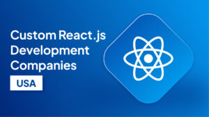 Custom React.js Development Companies USA